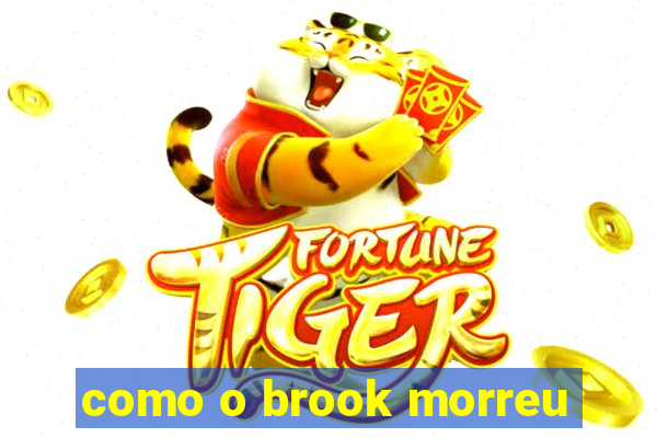 como o brook morreu