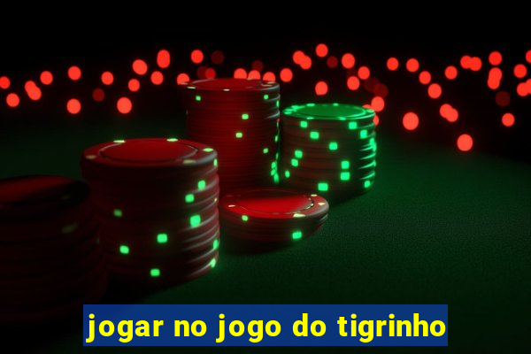 jogar no jogo do tigrinho