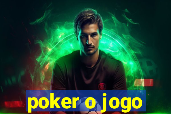 poker o jogo