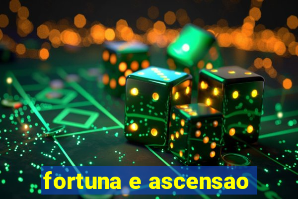 fortuna e ascensao