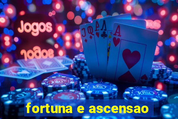 fortuna e ascensao