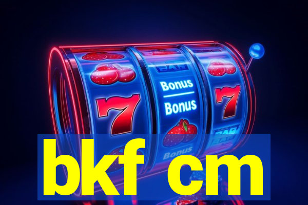 bkf cm