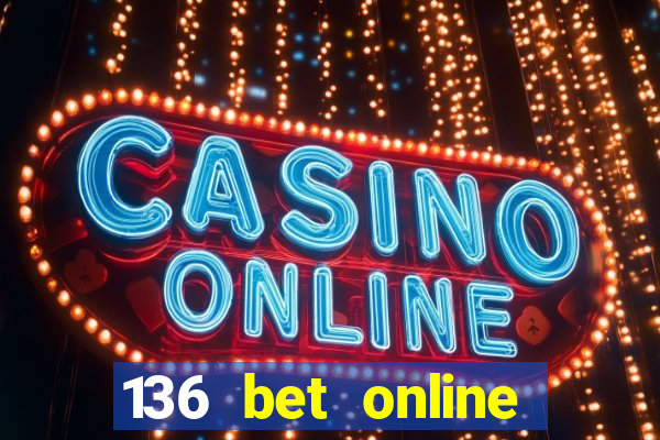 136 bet online casino internet gaming