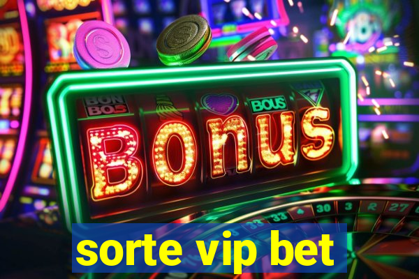 sorte vip bet