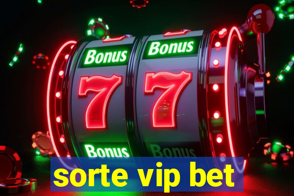 sorte vip bet