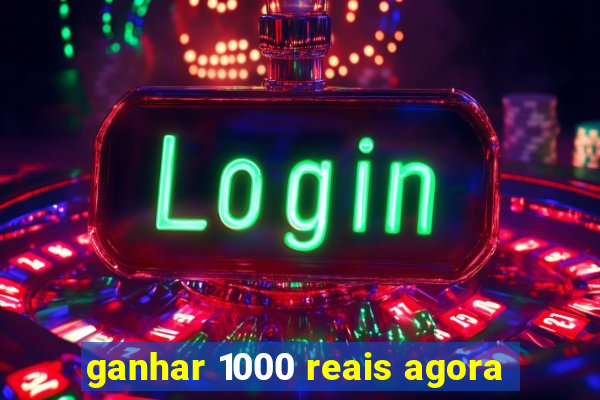 ganhar 1000 reais agora