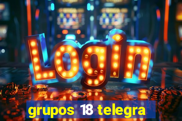 grupos 18 telegra