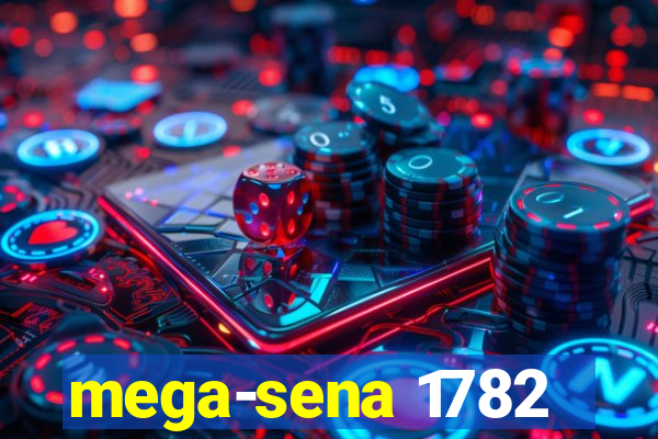 mega-sena 1782