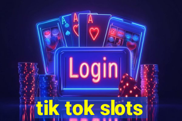 tik tok slots