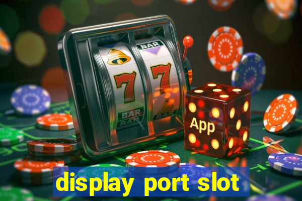 display port slot