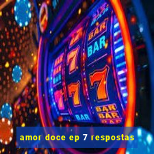 amor doce ep 7 respostas