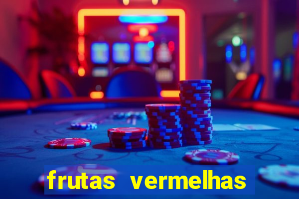 frutas vermelhas nomes e fotos