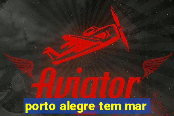 porto alegre tem mar