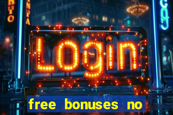 free bonuses no deposit casinos