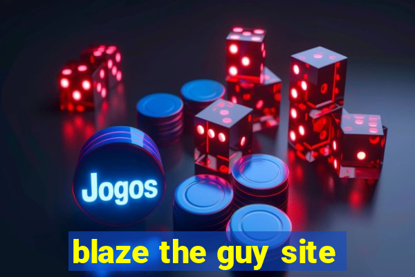 blaze the guy site