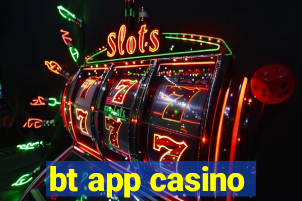 bt app casino