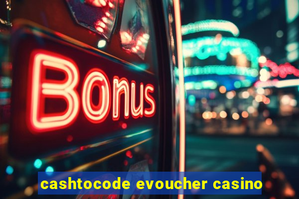 cashtocode evoucher casino