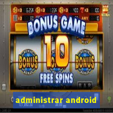 administrar android