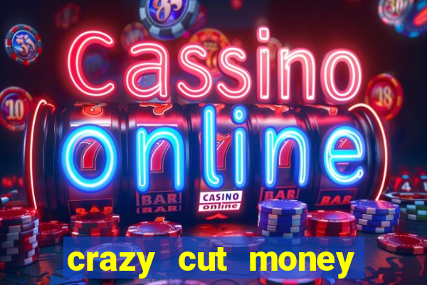 crazy cut money acesso antecipado