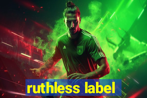 ruthless label