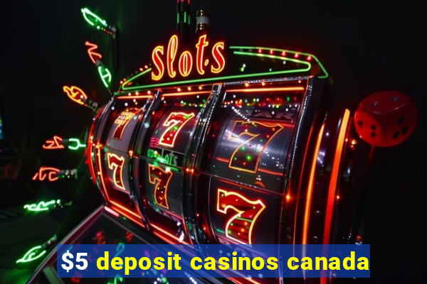 $5 deposit casinos canada