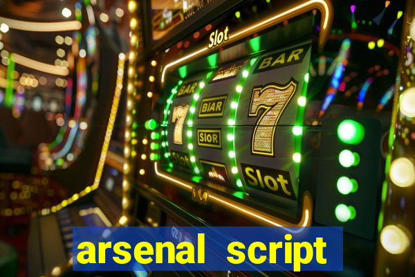 arsenal script pastebin 2022