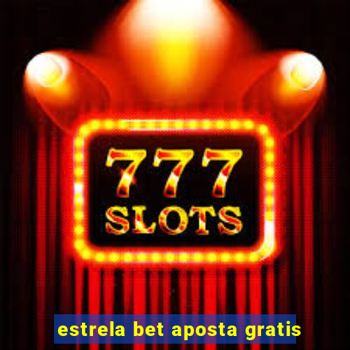 estrela bet aposta gratis