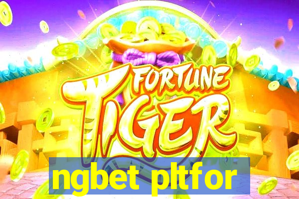 ngbet pltfor