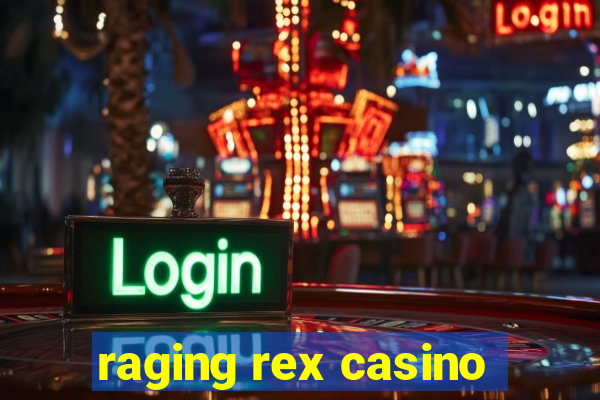 raging rex casino