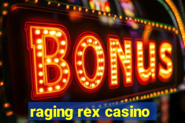 raging rex casino