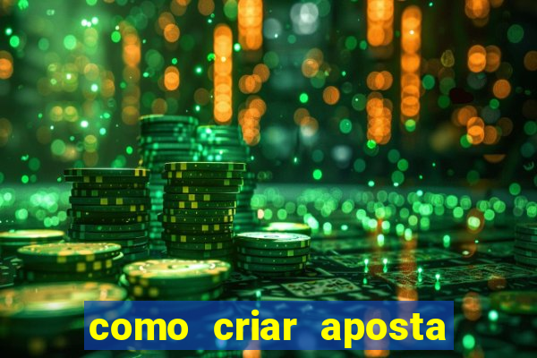 como criar aposta na bet365