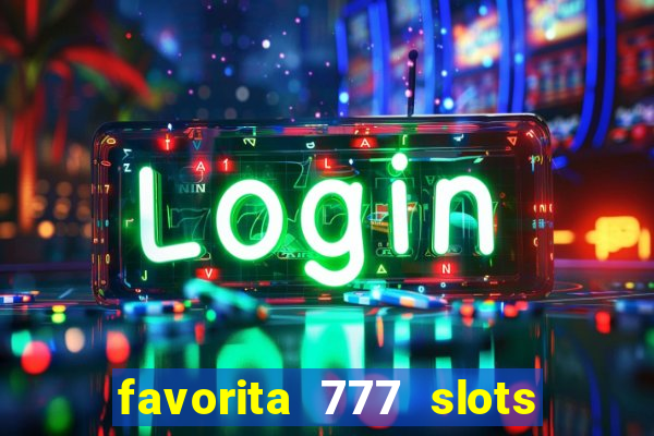 favorita 777 slots é confiável