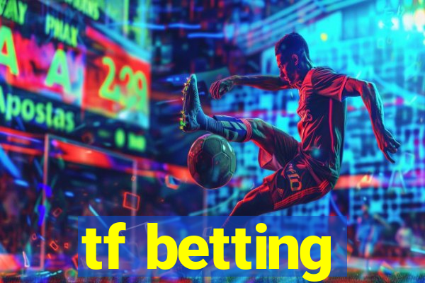 tf betting