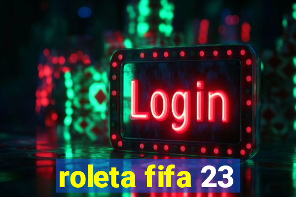 roleta fifa 23