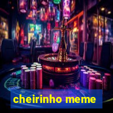 cheirinho meme