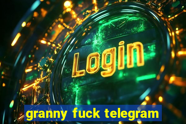 granny fuck telegram