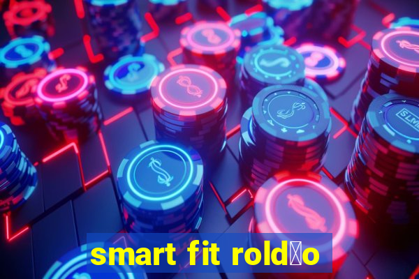 smart fit rold茫o