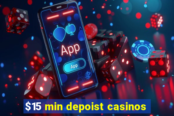 $15 min depoist casinos