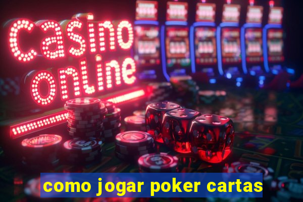 como jogar poker cartas