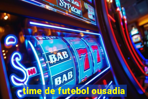 time de futebol ousadia