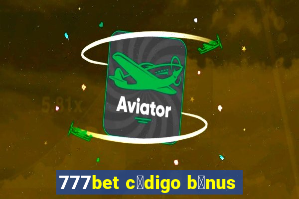 777bet c贸digo b么nus