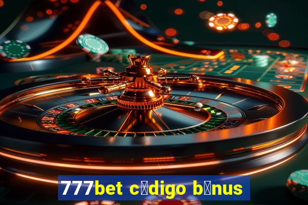 777bet c贸digo b么nus