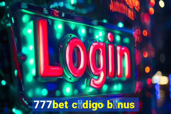 777bet c贸digo b么nus