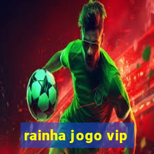 rainha jogo vip