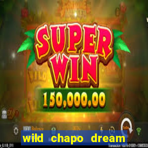 wild chapo dream drop slot online