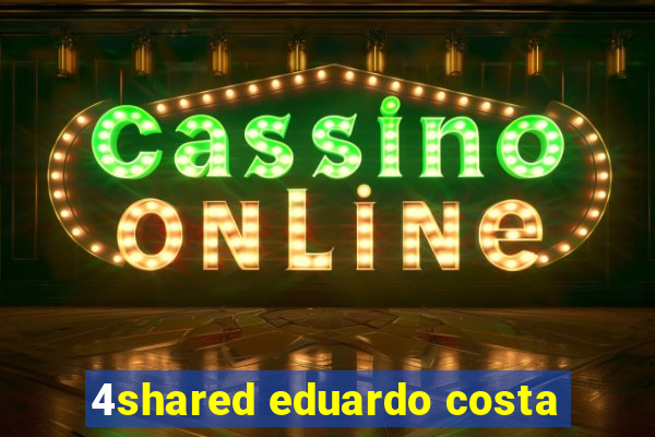 4shared eduardo costa