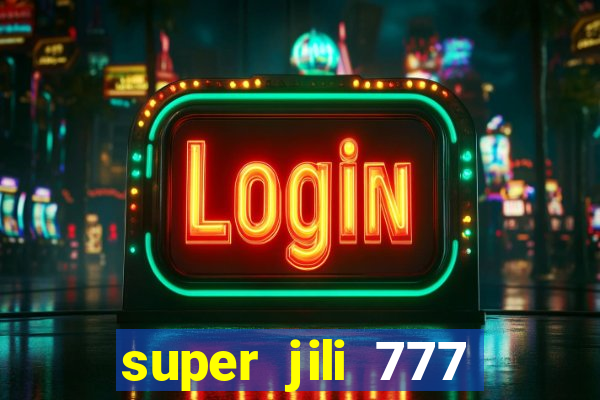 super jili 777 casino login