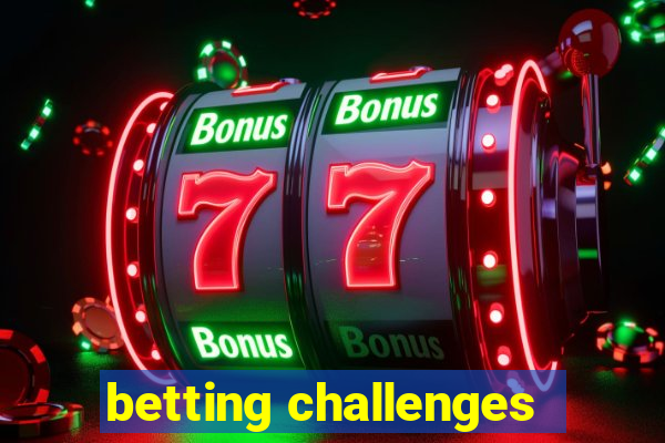 betting challenges