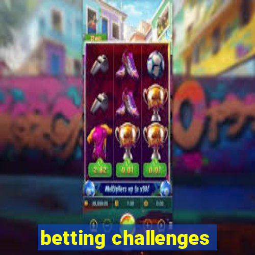 betting challenges