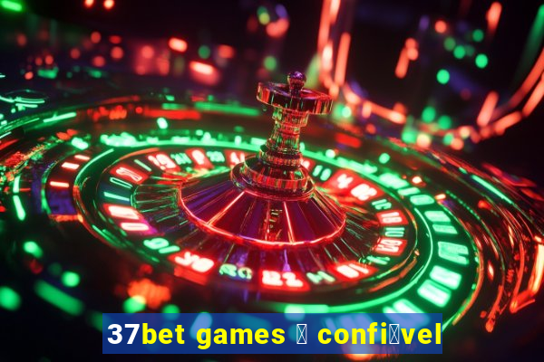 37bet games 茅 confi谩vel